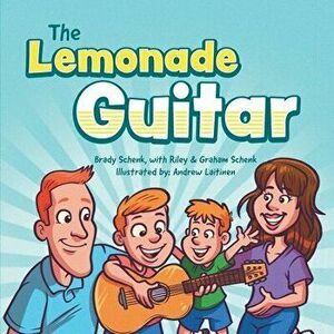 The Lemonade Guitar, Paperback - Brady Schenk imagine