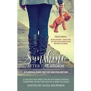 Sunshine After the Storm: A Survival Guide for the Grieving Mother, Paperback - Alexa H. Bigwarfe imagine
