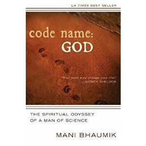Code Name God: The Spiritual Odyssey of a Man of Science, Paperback - Mani Bhaumik imagine