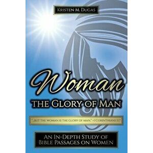 Woman - The Glory of Man, Paperback - Kristen Dugas imagine