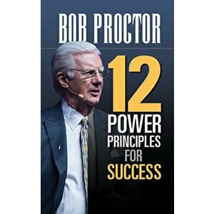 12 Power Principles for Success, Paperback - Bob Proctor imagine