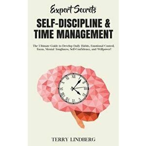 Expert Secrets - Self-Discipline & Time Management: The Ultimate Guide to Develop Daily Habits, Emotional Control, Focus, Mental Toughness, Self-Confi imagine