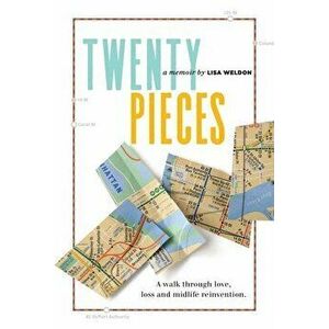 Twenty Pieces: A walk through love, loss and midlife reinvention, Paperback - Lisa Weldon imagine