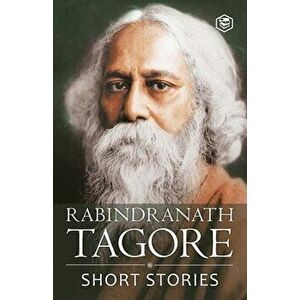 Rabindranath Tagore - Short Stories (Masters Collections Including The Childs Return), Paperback - Rabindranath Tagore imagine