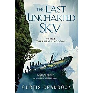 The Last Uncharted Sky: Book 3 of the Risen Kingdoms, Paperback - Curtis Craddock imagine