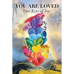 You Are Loved: Our Keys of Joy, Paperback - Susan Newton imagine