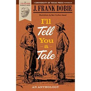 I'll Tell You a Tale: An Anthology, Paperback - J. Frank Dobie imagine