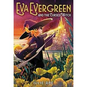 Eva Evergreen and the Cursed Witch, Hardcover - Julie Abe imagine