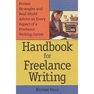 Handbook for Freelance Writing, Paperback - Michael Perry imagine