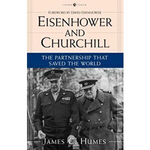 Eisenhower and Churchill: The Partnership That Saved the World, Paperback - James C. Humes imagine