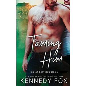 Taming Him, Paperback - Kennedy Fox imagine