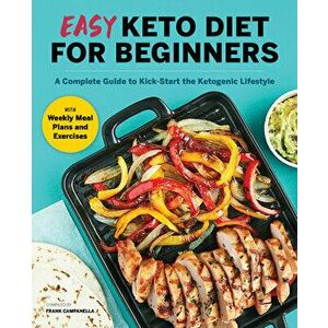 Easy Keto Diet for Beginners: A Complete Guide with Recipes, Weekly Meal Plans, and Exercises to Kick-Start the Ketogenic Lifestyle - Frank Campanella imagine