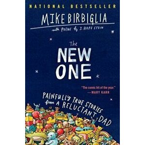 The New One: Painfully True Stories from a Reluctant Dad, Paperback - Mike Birbiglia imagine