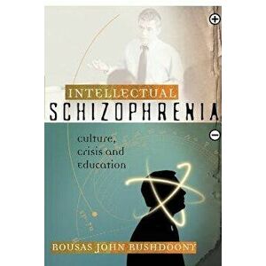 Intellectual Schizophrenia, Paperback - Rousas John Rushdoony imagine