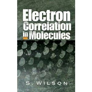 Electron Correlation in Molecules, Paperback - S. Wilson imagine