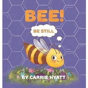 Bee!, Hardcover - Carrie Hyatt imagine