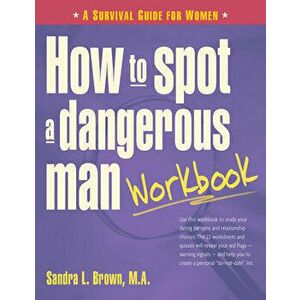 How to Spot a Dangerous Man Workbook: A Survival Guide for Women, Hardcover - Sandra L. Brown imagine