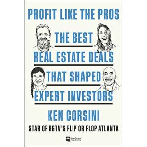 Profit Like the Pros: The Best Real Estate Deals That Shaped Expert Investors, Paperback - Ken Corsini imagine