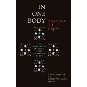 In One Body Through the Cross, Paperback - Carl E. Braaten imagine
