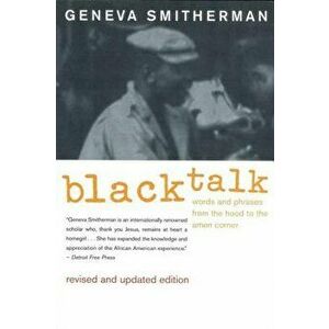 Black Talk: Words and Phrases from the Hood to the Amen Corner, Paperback - Geneva Smitherman imagine