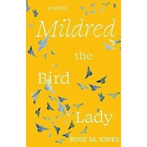 Mildred the Bird Lady, Paperback - Rose M. Jones imagine