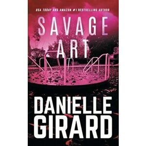 Savage Art, Paperback - Danielle Girard imagine