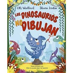 Los Dinosaurios No Dibujan, Hardcover - Elli Woollard imagine