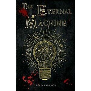 The Eternal Machine, Paperback - Aelina Isaacs imagine