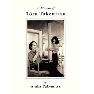 A Memoir of T Ru Takemitsu, Paperback - Asaka Takemitsu imagine