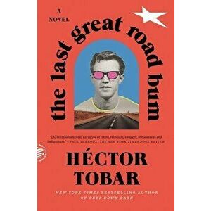 The Last Great Road Bum, Paperback - Héctor Tobar imagine