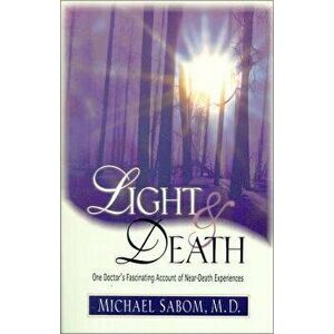 Light and Death: One Doctor's Fascinating Account of Near-Death Experiences, Paperback - Michael Sabom imagine