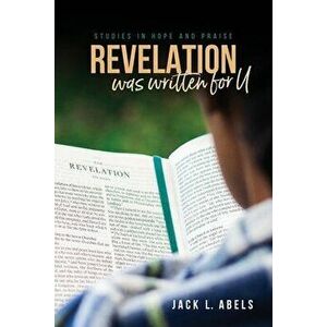 Revelation Was Written for U: Studies in Hope and Praise, Paperback - Jack L. Abels imagine