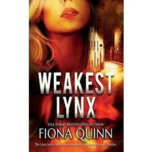 Weakest Lynx: An Iniquus Romantic Suspense Mystery Thriller, Paperback - Fiona Quinn imagine