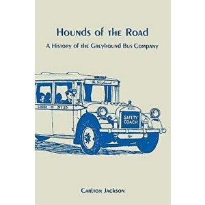 Hounds of the Road: History of the Greyhound Bus Company, Paperback - Carlton Jackson imagine