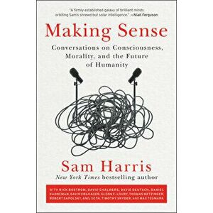 Making Sense: Conversations on Consciousness, Morality, and the Future of Humanity, Paperback - Sam Harris imagine