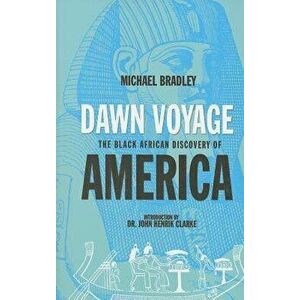 Dawn Voyage: The Black African Discovery of America, Paperback - Michael Bradley imagine