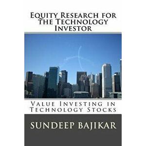 Equity Research for the Technology Investor: Value Investing in Technology Stocks, Paperback - Sundeep Bajikar imagine