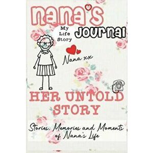 Nana's Journal - Her Untold Story: Stories, Memories and Moments of Nana's Life: A Guided Memory Journal, Hardcover - The Life Graduate Publishing Gro imagine