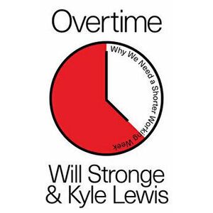 Overtime: Why We Need a Shorter Working Week, Paperback - Will Stronge imagine