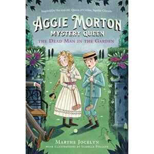 Aggie Morton, Mystery Queen: The Dead Man in the Garden, Hardcover - Marthe Jocelyn imagine