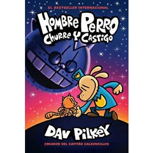 Hombre Perro: Churre Y Castigo (Dog Man: Grime and Punishment), Hardcover - Dav Pilkey imagine
