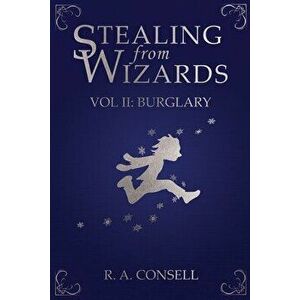 Stealing from Wizards: Volume 2: Burglary, Paperback - R. a. Consell imagine