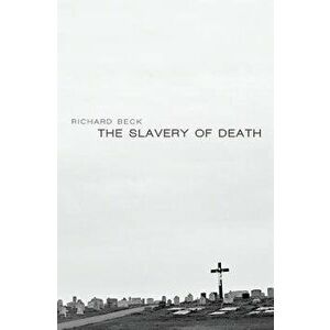 The Slavery of Death, Paperback - Richard Beck imagine