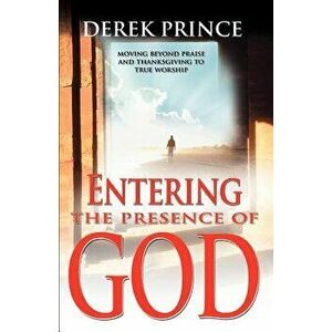 Entering the Presence of God, Paperback - Derek Prince imagine