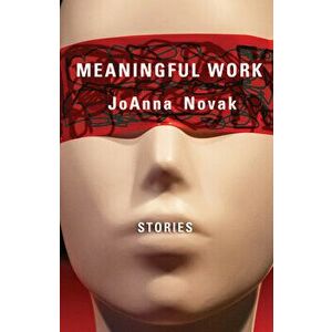 Meaningful Work: Stories, Paperback - Joanna Novak imagine