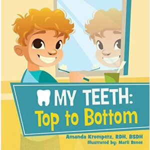 My Teeth: Top to Bottom, Board book - Bsdh Amanda Krompetz Rdh imagine