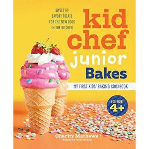 Kid Chef Junior Bakes: My First Kids Baking Cookbook, Hardcover - Charity Mathews imagine
