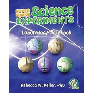 Super Simple Science Experiments Laboratory Notebook, Paperback - Rebecca W. Keller imagine