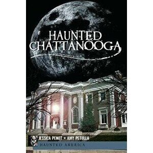Haunted Chattanooga, Paperback - Jessica Penot imagine