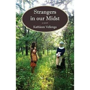 Strangers in Our Midst, Paperback - Kathleen Vellenga imagine